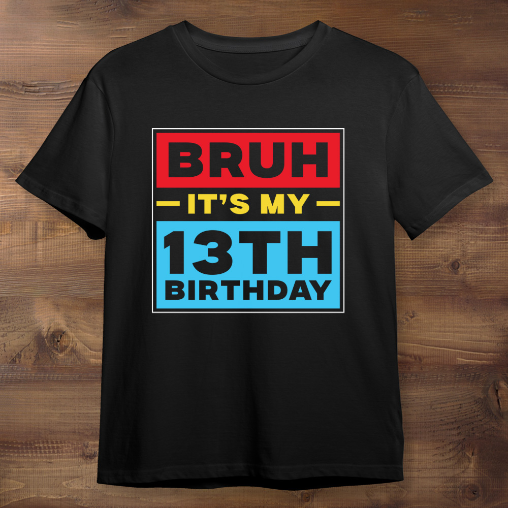 Bruh It's My 13th Birthday Black T-shirt