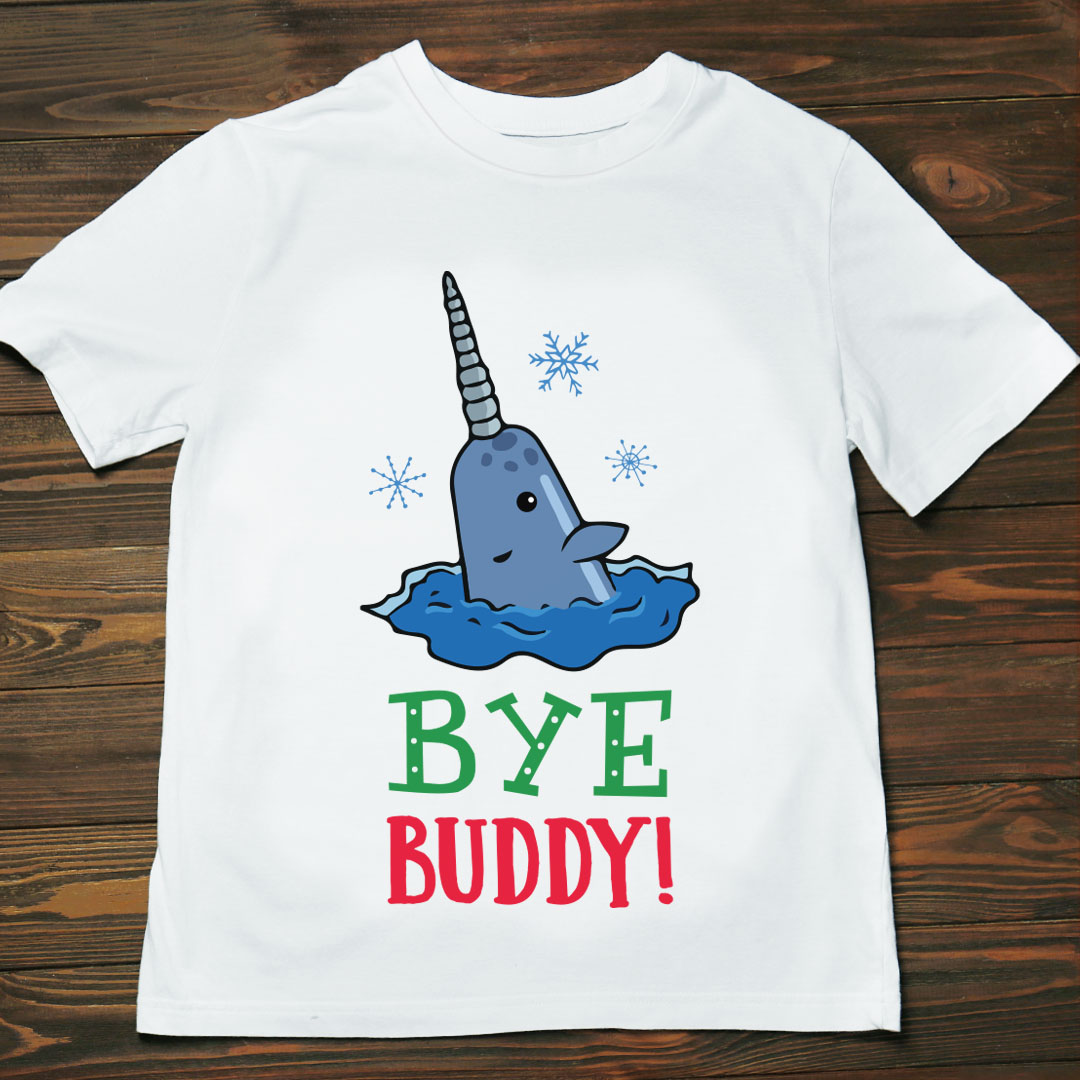 bye buddy narwhal shirt