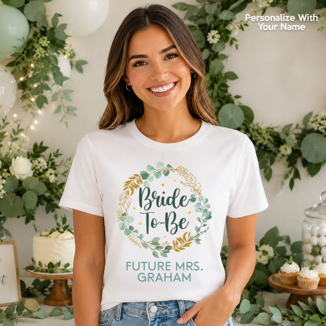 Bride To Be Greenery Personalized T-shirt- Choose Size