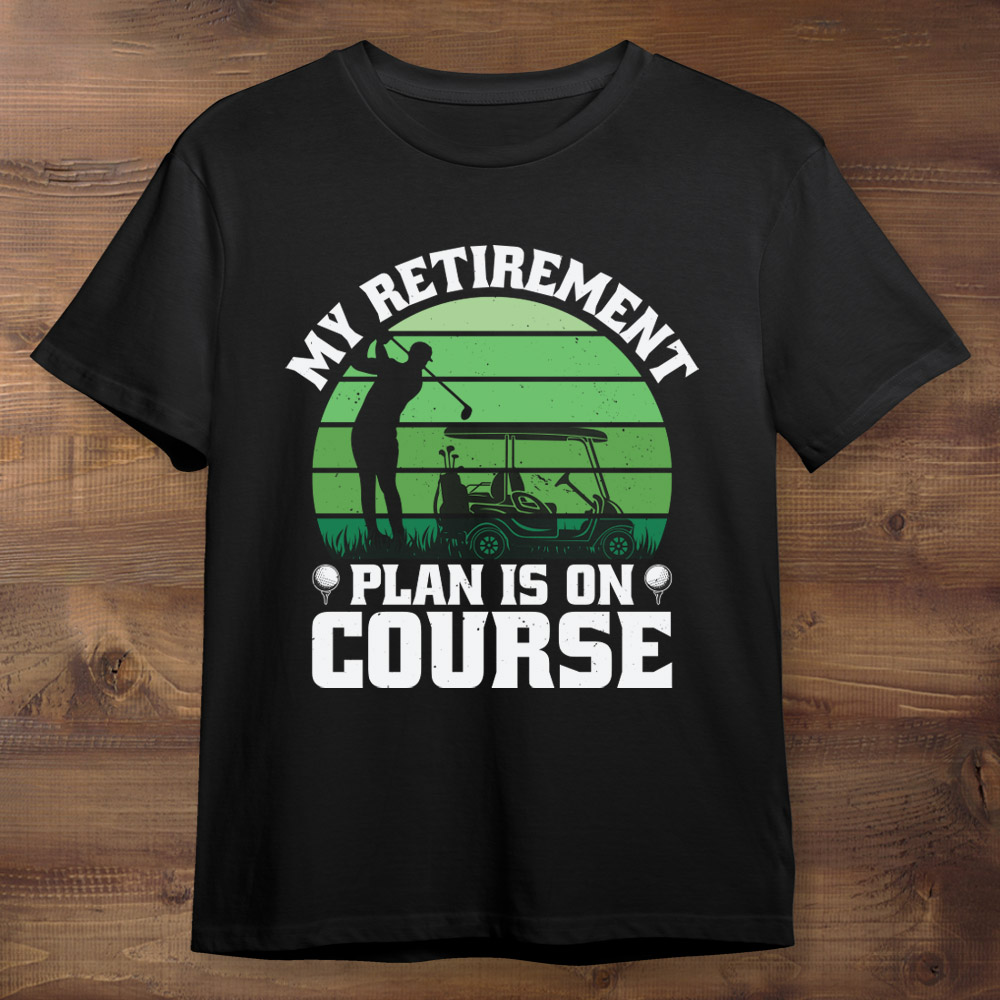 My Retirement Plan is on Course Golf Black Tshirt