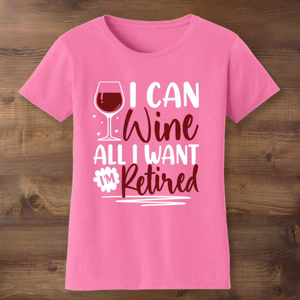 I Can Wine I'm Retired Pink T-Shirt