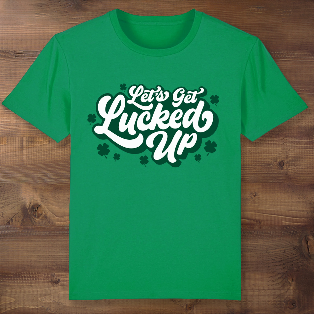 Let's Get Lucked Up St Patrick's Day Green T-shirt