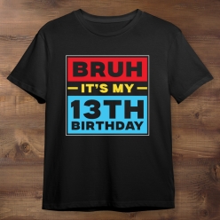 Bruh It's My 13th Birthday Black T-shirt