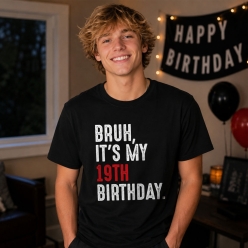Bruh It's My 19th Birthday Black Tshirt