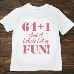 55% OFF: 65th Birthday Whole Lot of Fun Pink T-shirt