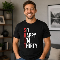 SHIT So Happy I'm 30 Black T-shirt