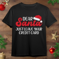 Dear Santa Leave Your Credit Card Black T-shirt
