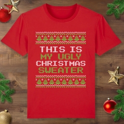 This is My Ugly Christmas Sweater Red T-shirt