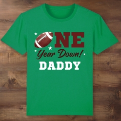 Daddy Football One Year Down Green T-shirt