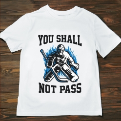Goalie You Shall Not Pass T-shirt- Choose Size