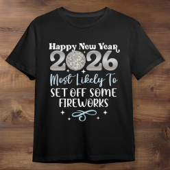 New Years Most Likely To Set Off Fireworks Black Tshirt