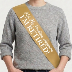 Not My Problem Retirement Gold Satin Sash w/ White
