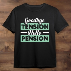 Retired Hello Pension Goodbye Tension Black Tshirt