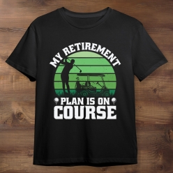 My Retirement Plan is on Course Golf Black Tshirt