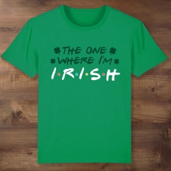 Friends The One Where I'm Irish Green T-shirt
