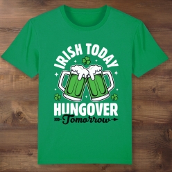 Irish Today, Hungover Tomorrow Green T-shirt