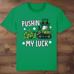 Pushin' My Luck St Patrick's Day Green T-shirt
