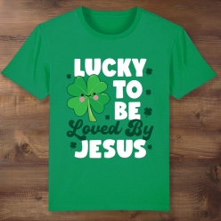 Lucky to Be Loved By Jesus St Patrick's Day Green T-shirt
