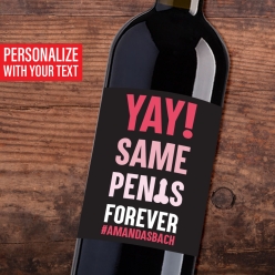 Same Penis Forever PERSONALIZED Vinyl Wine Bottle Label